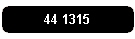 44 1315