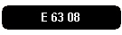 E 63 08
