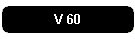 V 60